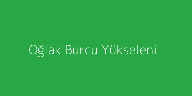 Oğlak Burcu Yükseleni